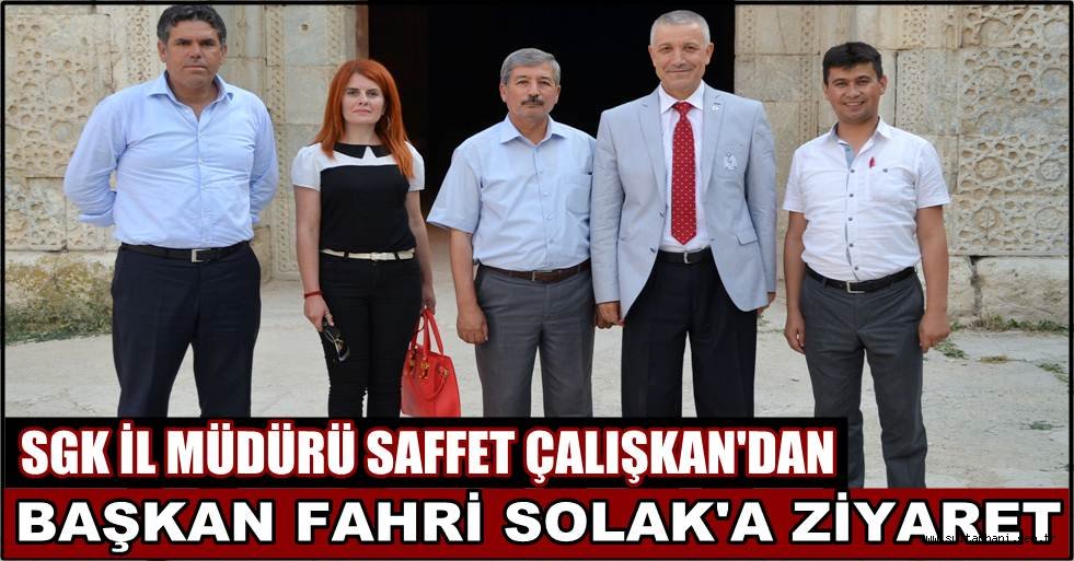 SGK İL MÜDÜRÜ ÇALIŞKANDAN BAŞKAN FAHRİ SOLAK&#039;A ZİYARET