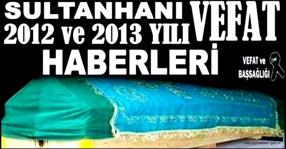 SULTANHANI 2013 YILI VEFAT EDENLERİ