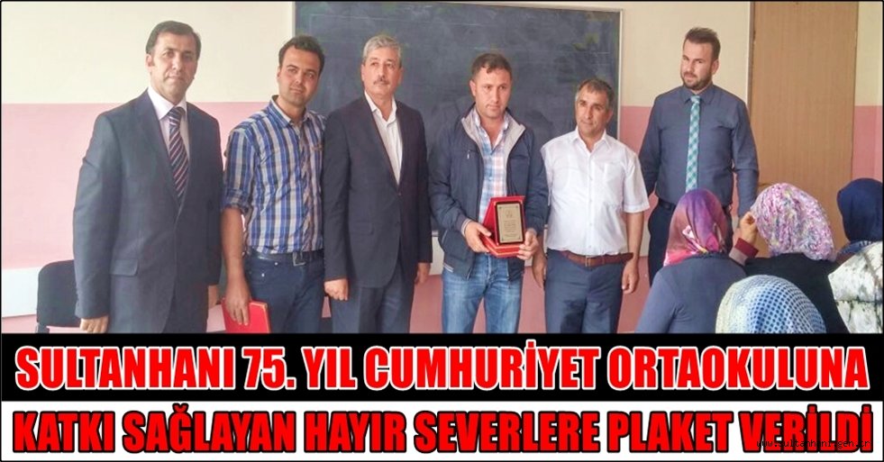 SULTANHANI 75. YIL CUMHURİYET ORTAOKULUNA KATKI SAĞLAYAN HAYIR SEVERLERE PLAKET VERİLDİ