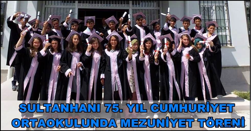 SULTANHANI 75. YIL CUMHURİYET ORTAOKULUNDA MEZUNİYET TÖRENİ