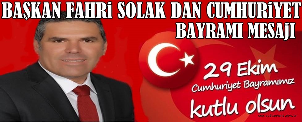 SULTANHANI BELEDİYE BAŞKANI FAHRİ SOLAK DAN CUMHURİYET BAYRAMI MESAJI