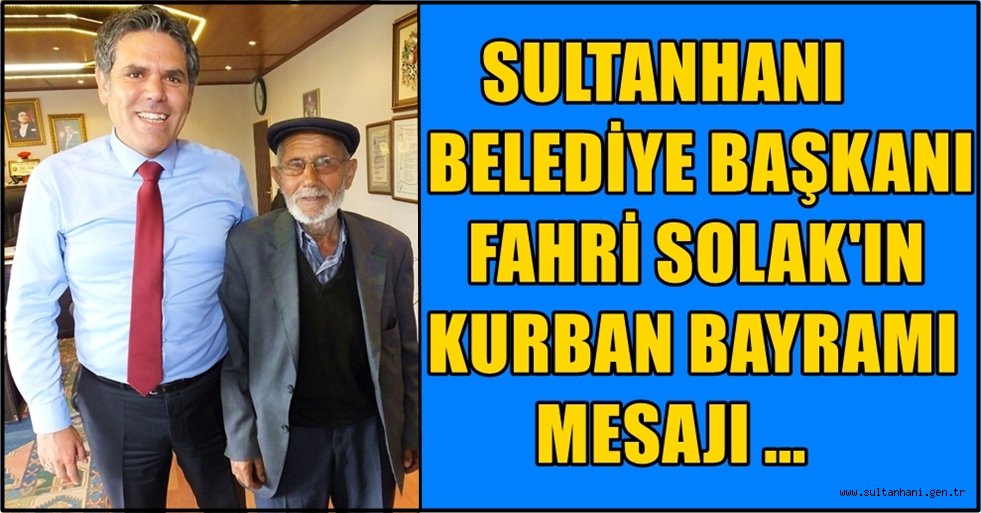 SULTANHANI BELEDİYE BAŞKANI FAHRİ SOLAK&#039;IN KURBAN BAYRAMI MESAJI