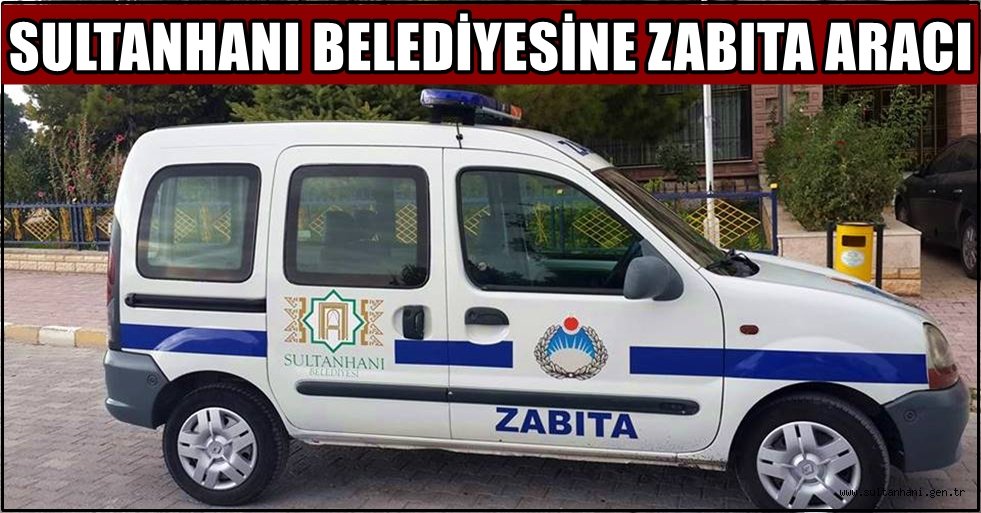 SULTANHANI BELEDİYESİNE YENİ ZABITA ARACI