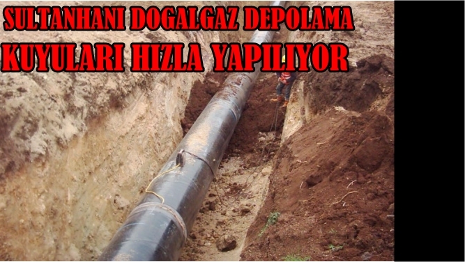 Sultanhanı Doğalgaz Depolama Tesisi Hızla Sürüyor