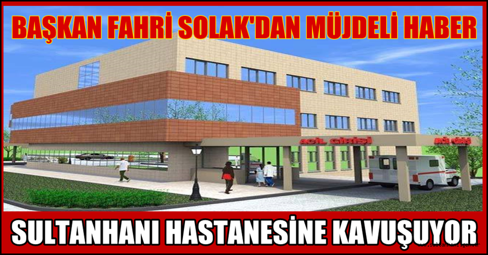 SULTANHANI ENTEGRE HASTANESİ 1 HAZİRANDA AÇILIYOR