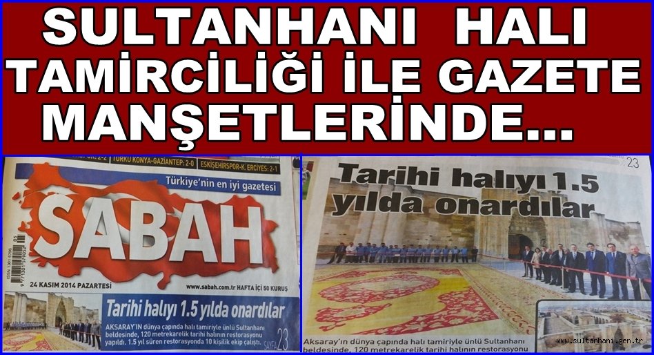 SULTANHANI  HALI TAMİRCİLİĞİ İLE GAZETE MANŞETLERİNDE