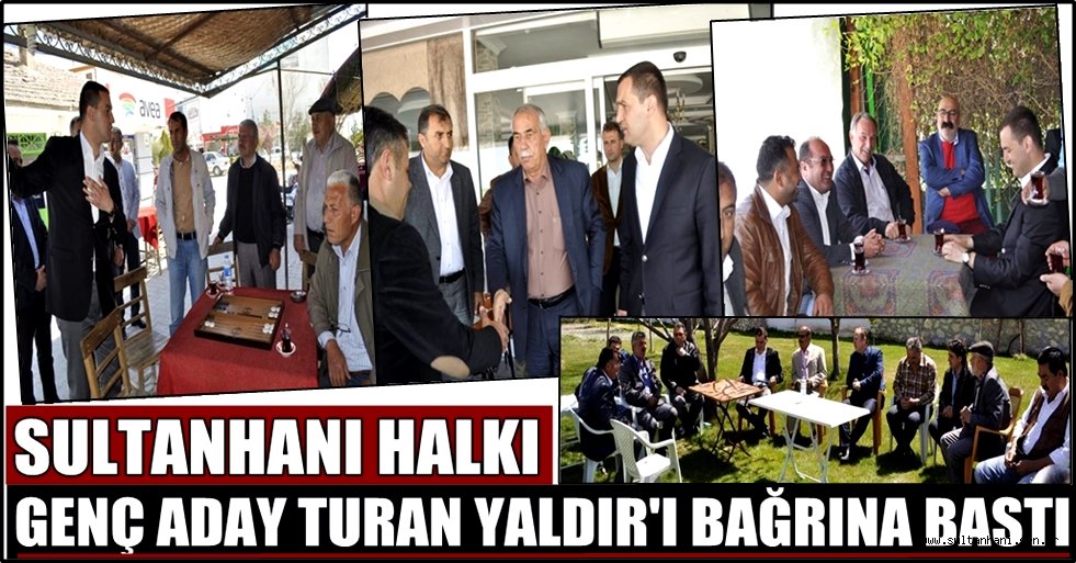 SULTANHANI HALKI GENÇ ADAY TURAN YALDIR&#039;I BAĞRINA BASTI