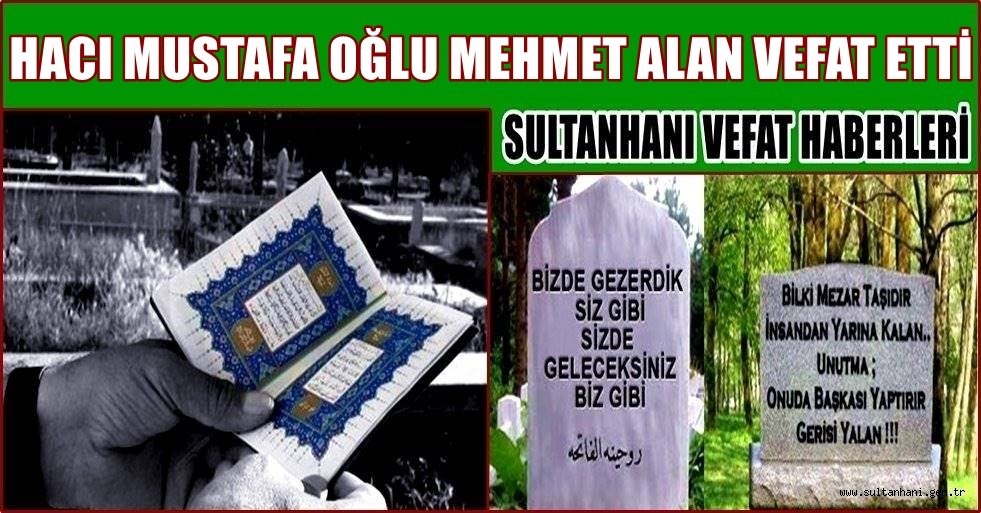 SULTANHANI HALKINDAN HACI MUSTAFA OĞLU MEHMET ALAN VEFAT ETTİ