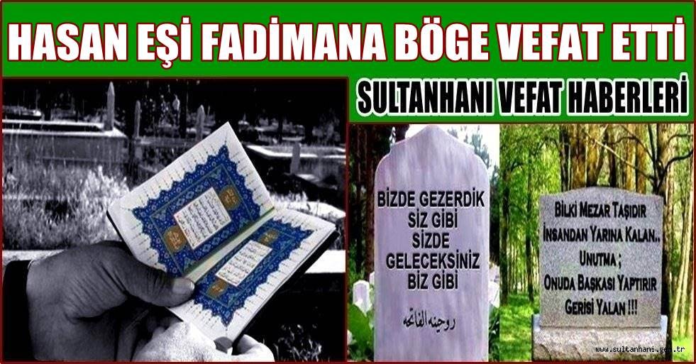 SULTANHANI HALKINDAN HASAN EŞİ FADİMANE BÖGE VEFAT ETTİ