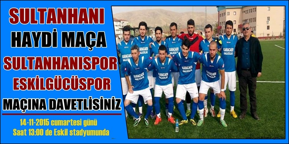 SULTANHANI HAYDİ MAÇA, SULTANHANISPOR ESKİLGÜCÜ SPOR MAÇINA
