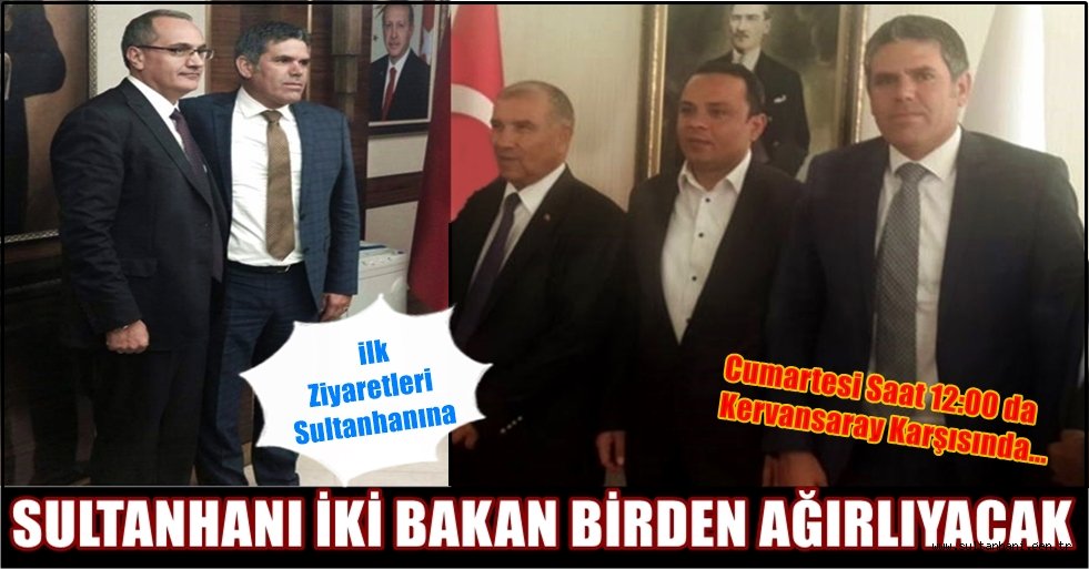 SULTANHANI İKİ BAKAN BİRDEN AĞIRLAYACAK