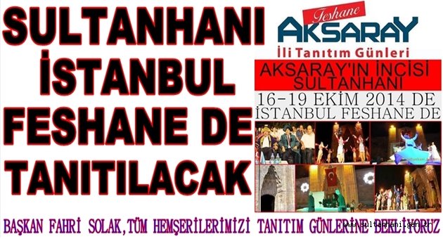 SULTANHANI İSTANBUL FESHANE DE TANITILACAK