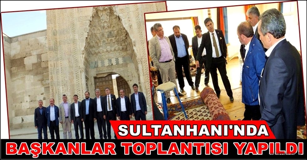 SULTANHANI’NDA BAŞKANLAR TOPLANTISI YAPILDI