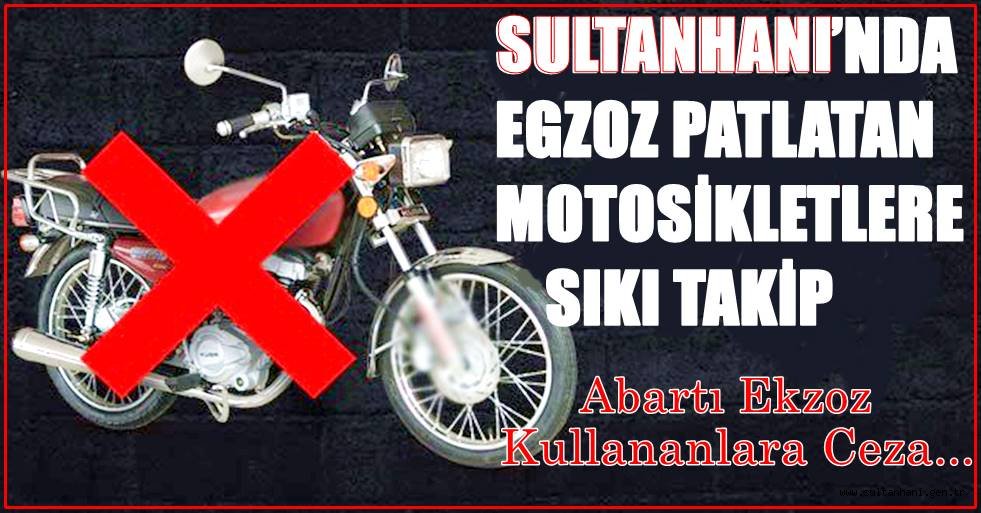 SULTANHANI’NDA EGZOZ PATLATAN MOTOSİKLETLERE CEZA