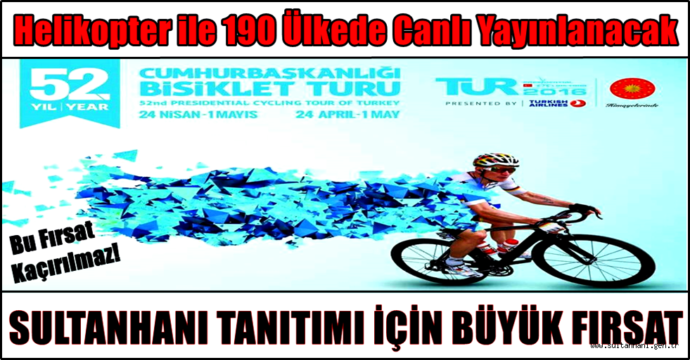 SULTANHANI TANITIMI İÇİN BÜYÜK FIRSAT, SULTANHANI'NDAN GEÇECEKLER...