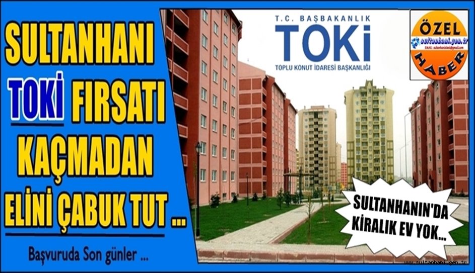 SULTANHANI TOKİ FIRSATINI KAÇIRMA