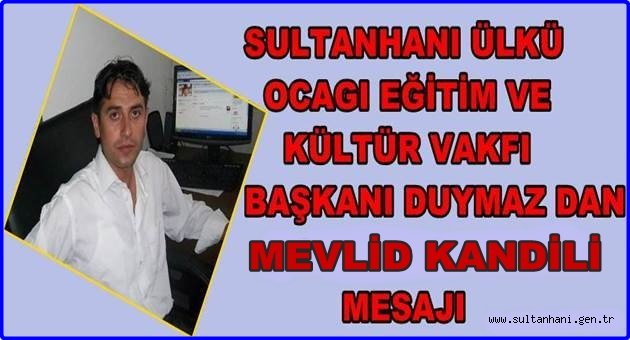 SULTANHANI ÜLKÜ OCAGI BAŞKANI SADIK DUYMAZ MEVLİD KANDİLİ  MESAJI YAYIMLADI