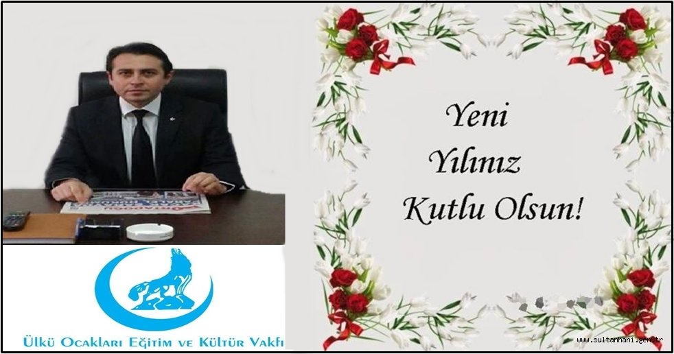 SULTANHANI ÜLKÜ OCAKLARI BAŞKANI DUYMAZ ''2016 HAYIRLI BİR YIL OLSUN''