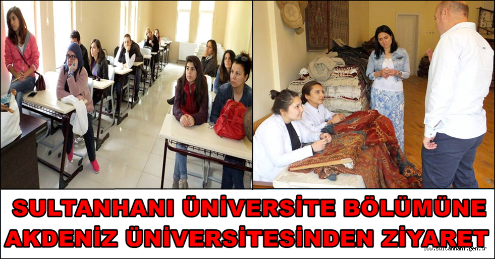 SULTANHANI ÜNİVERSİTE BÖLÜMÜNE AKDENİZ ÜNİVERSİTESİNDEN ZİYARET