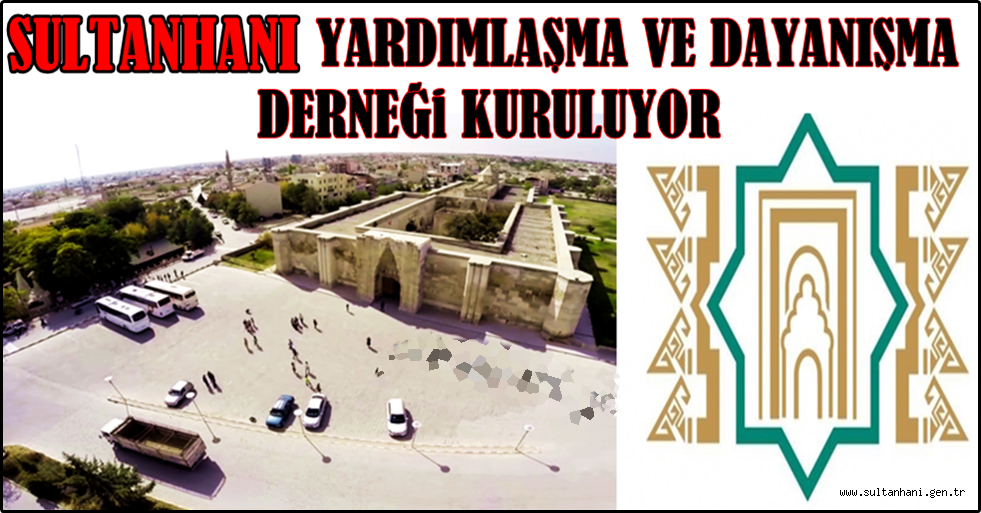 SULTANHANI YARDIMLAŞMA VE DAYANIŞMA DERNEĞİ KURULUYOR