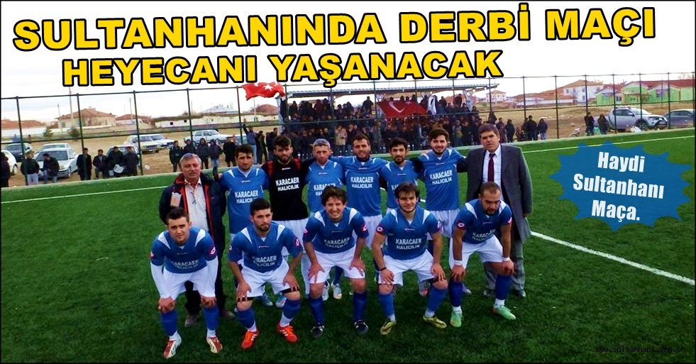 SULTANHANINDA DERBİ MAÇI HEYECANI YAŞANACAK