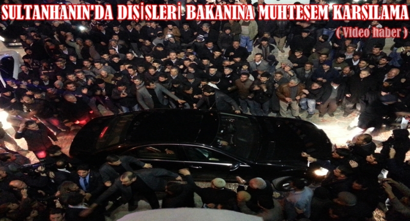Sultanhanın'da Dışişleri Bakanı Davutoğluna Muhteşem Karşılama ( Video )