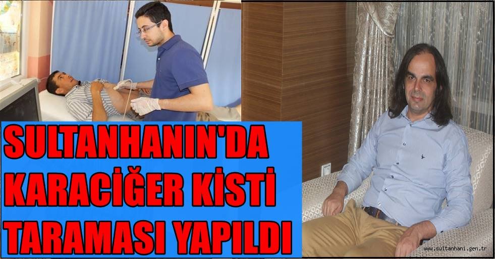 SULTANHANIN&#039;DA KARACİĞER KİSTİ TARAMASI YAPILDI