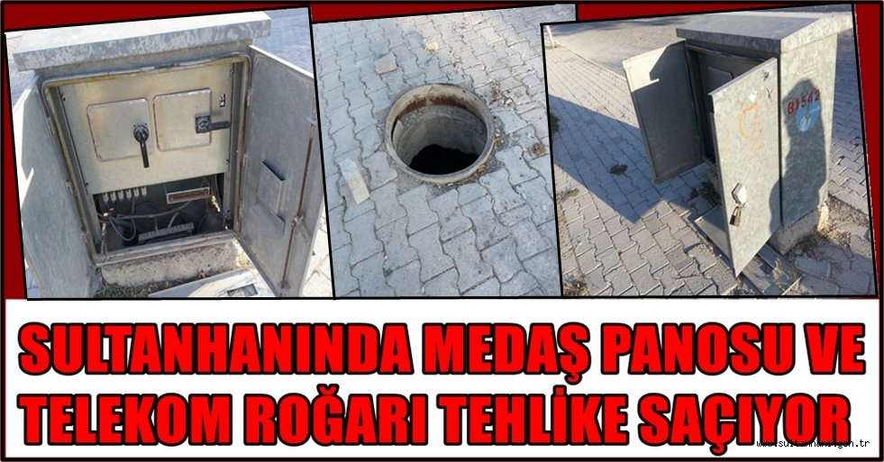 SULTANHANINDA MEDAŞ PANOSU VE TELEKOM ROĞARI TEHLİKE SAÇIYOR