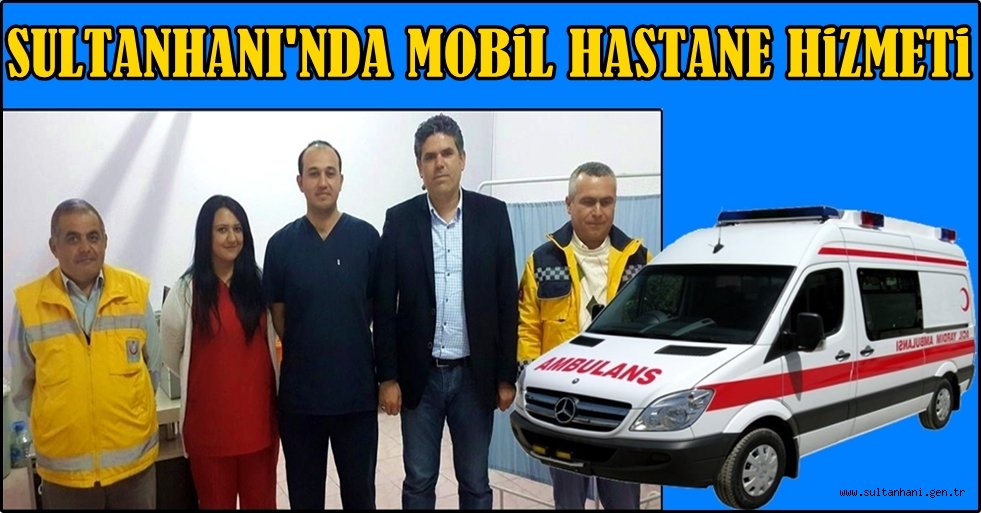 SULTANHANI'NDA MOBİL HASTANE HİZMETİ