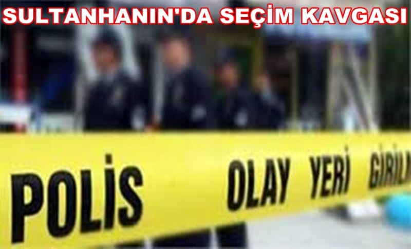 Sultanhanın'da Seçim Kavgası