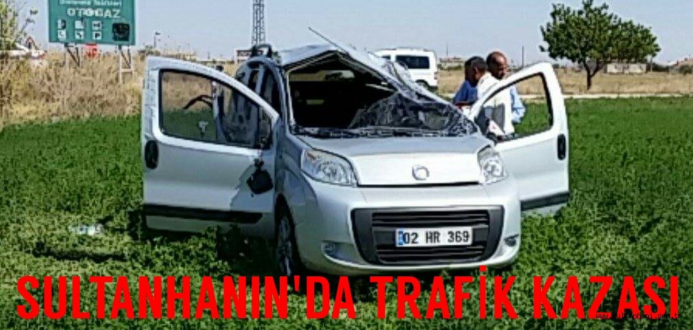 SULTANHANIN&#039;DA TRAFİK KAZASI ARAÇ TARLAYA UÇTU