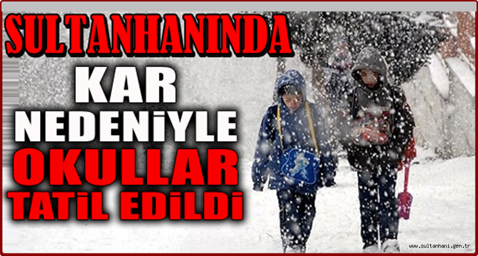 SULTANHANI'NDA YARIN OKULLAR TATİL