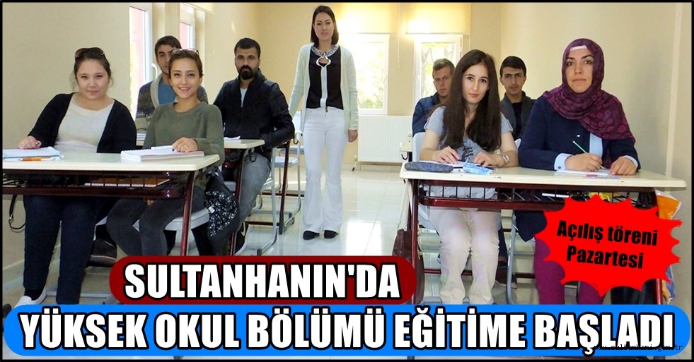 SULTANHANIN&#039;DA YÜKSEK OKUL BÖLÜMÜ EĞİTİME BAŞLADI