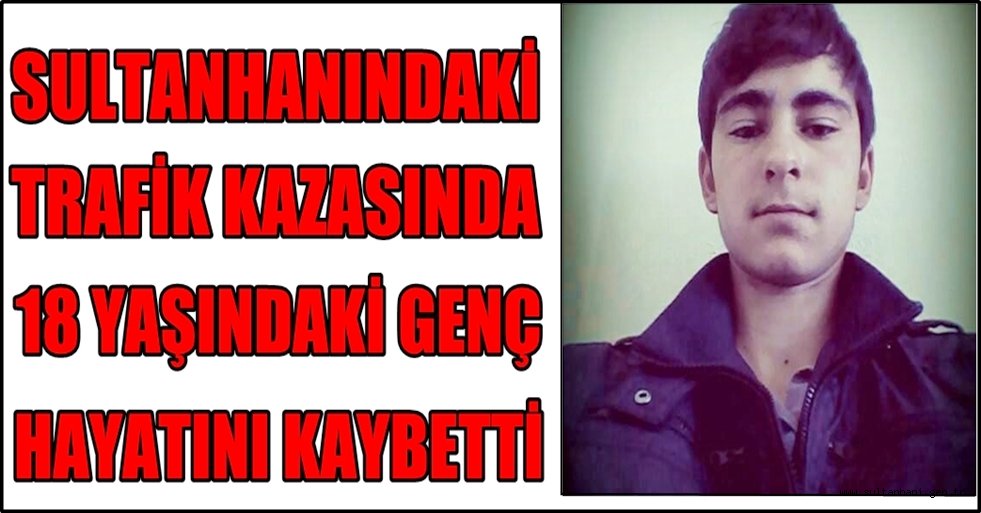 SULTANHANINDAKİ TRAFİK KAZASINDA 1 KİŞİ ÖLDÜ