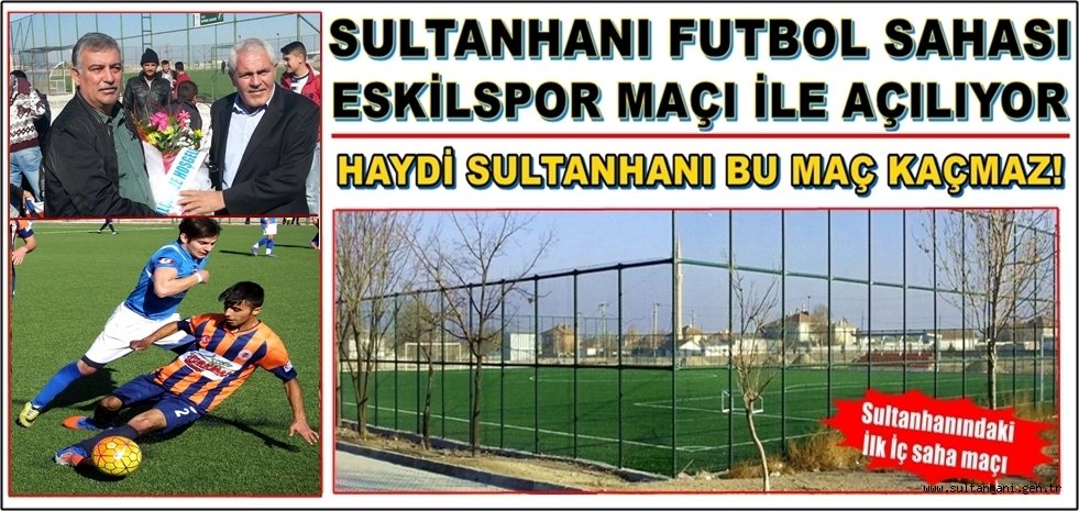 SULTANHANISPOR ESKİLSPOR MAÇI İLE SAHA AÇILIŞINI YAPACAK