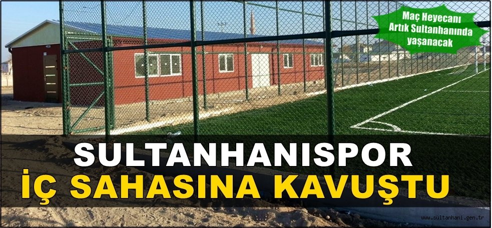 SULTANHANISPOR İÇ SAHASINA KAVUŞTU