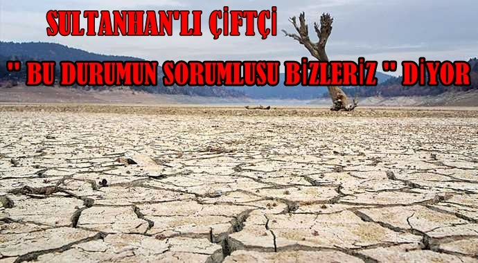 Sultanhan'lı çiftçi Bu Durumun Sorumlusu Bizleriz Diyor