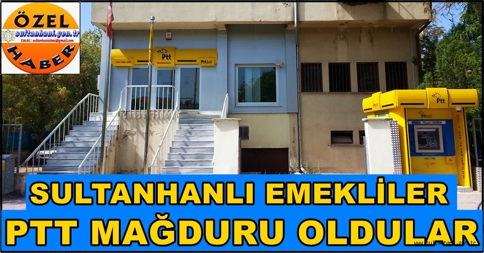 SULTANHANLI EMEKLİLER PTT MAĞDURU OLDU