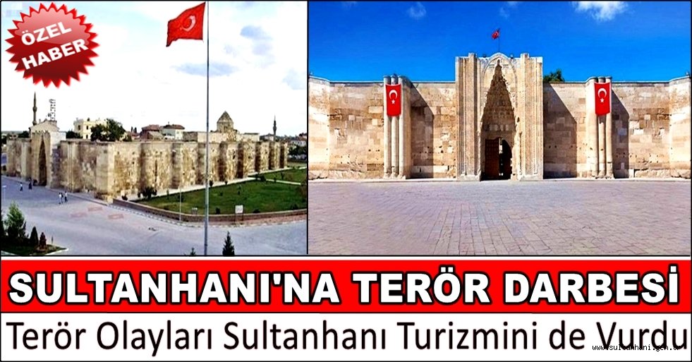 TERÖR OLAYLARI SULTANHANI TURİZMİNİ DE VURDU