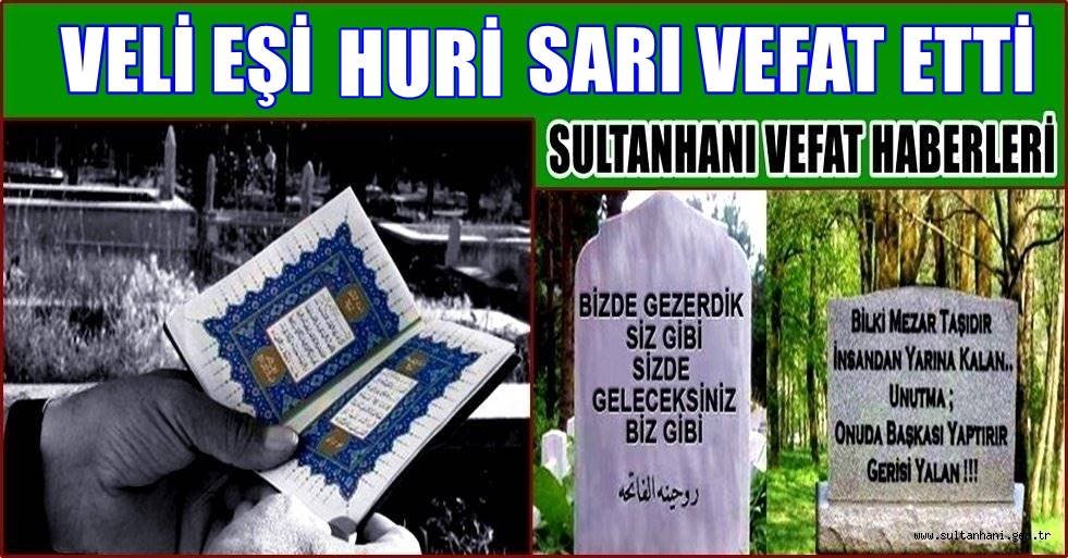 VELİ EŞİ HURİ SARI VEFAT ETTİ