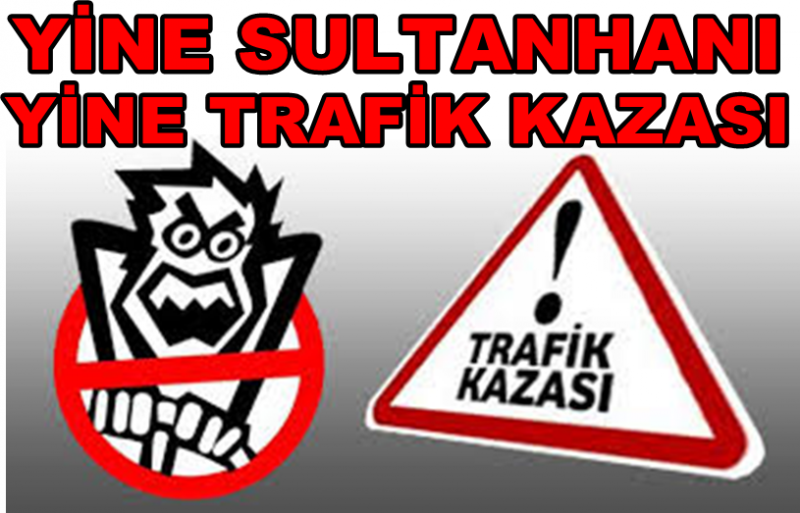 Yine Sultanhanı Yine Trafik Kazası