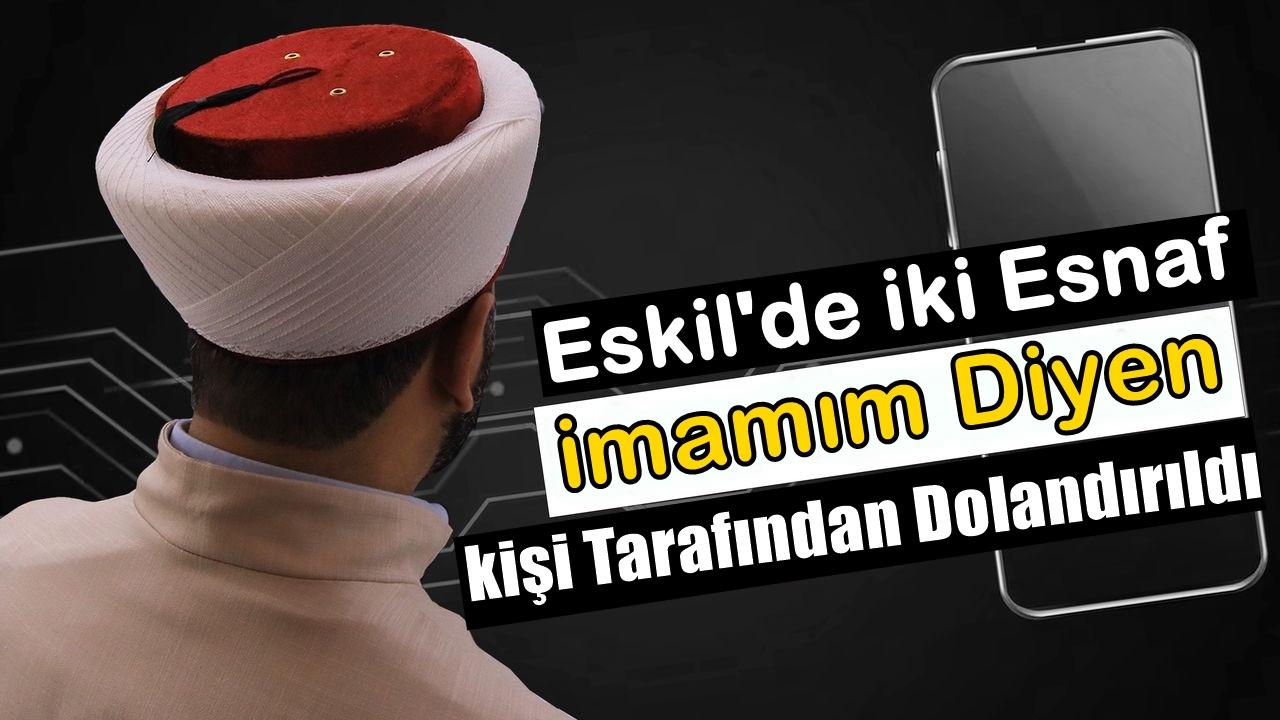 Eskil&#039;de iki Esnaf İmamım Diyen kişi Tarafından Dolandırıldı