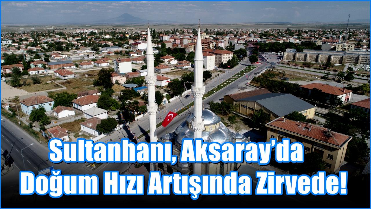 Sultanhanı, Aksaray’da Doğum Hızı Artışında Zirvede!