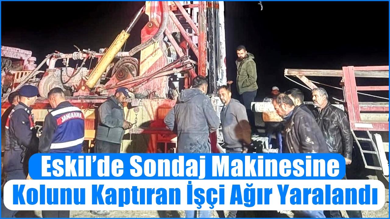 Eskil’de Sondaj Makinesine Kolunu Kaptıran İşçi Ağır Yaralandı
