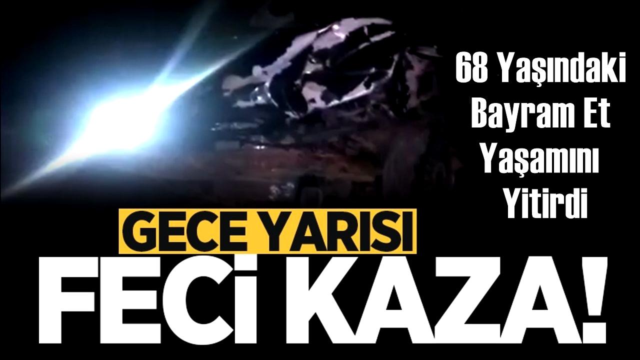 Sultanhanı yakınlarındaki kazada Bayram Et Yaşamını yitirdi