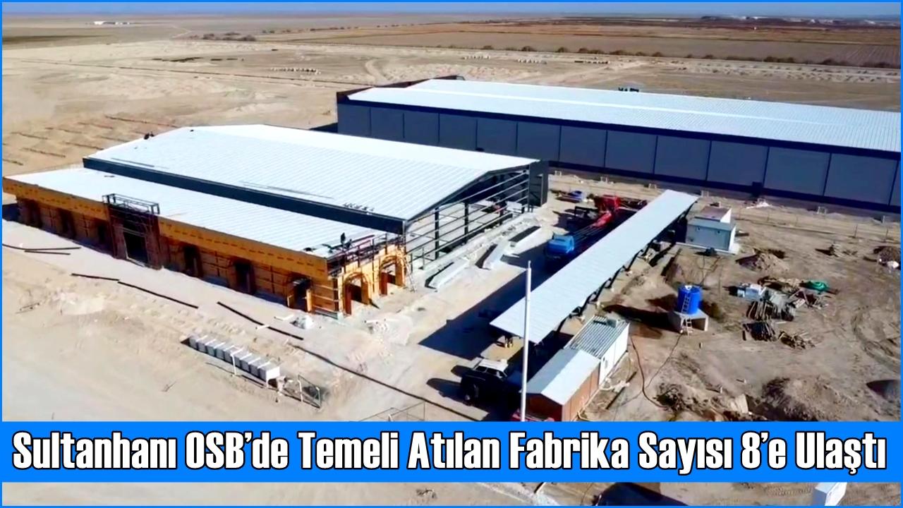 Sultanhanı OSB’de Temeli Atılan Fabrika Sayısı 8’e Ulaştı