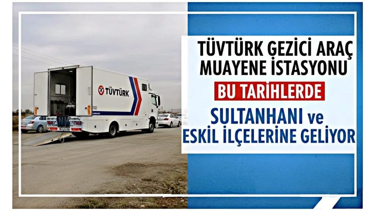 Sultanhanı ve Eskil TÜVTÜRK Mobil gezici istasyonu 2026 yılı Muayene tarihleri