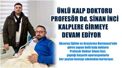 Ünlü Kalp Doktoru Profesör Dr. Sinan İnci Kalplere Girmeye Devam Ediyor