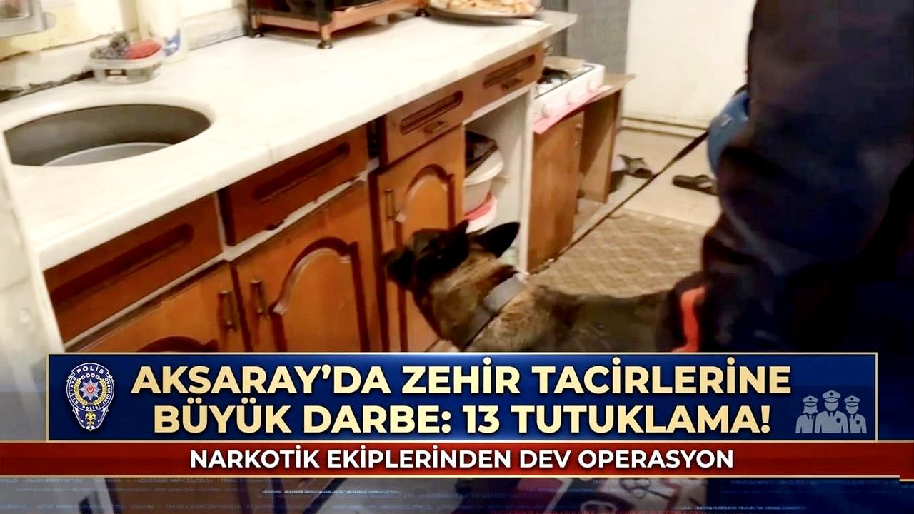 Aksaray’da Zehir Tacirlerine Büyük Darbe: 13 Tutuklama!