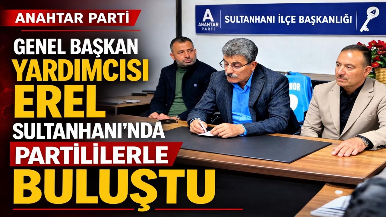 Anahtar Parti Genel Başkan yardımcısı Erel Sultanhanı’nda Partililerle Buluştu